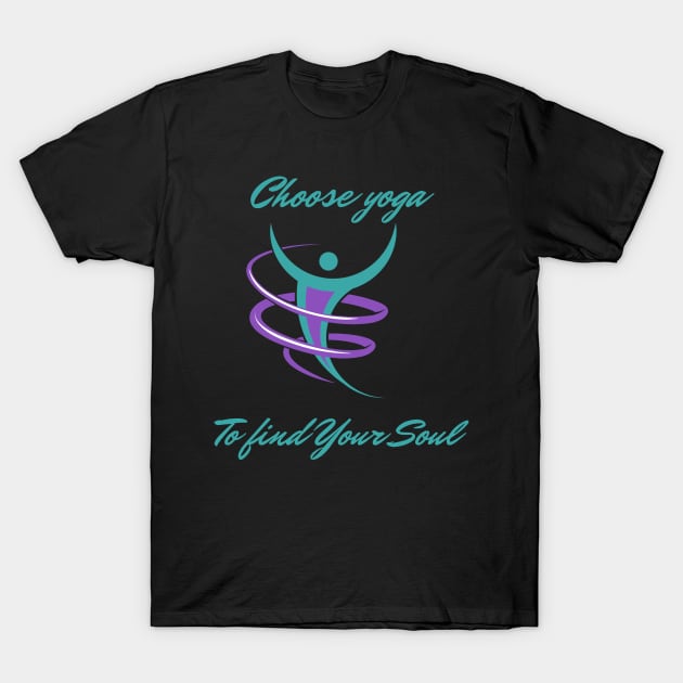 Choose Yoga To Find Your Soul T-Shirt by Dosiferon